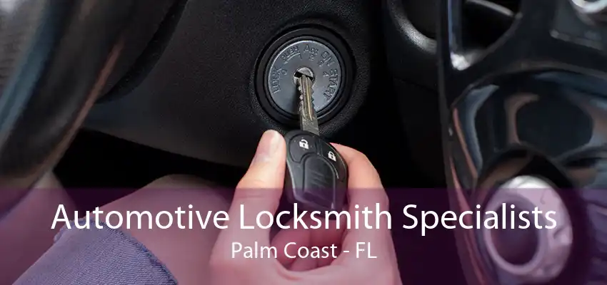 Automotive Locksmith Specialists Palm Coast - FL