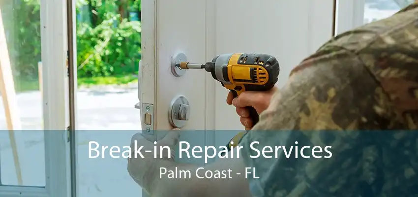 Break-in Repair Services Palm Coast - FL