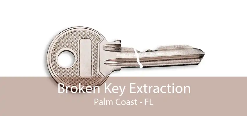 Broken Key Extraction Palm Coast - FL