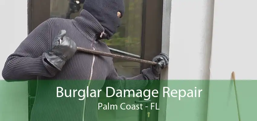 Burglar Damage Repair Palm Coast - FL