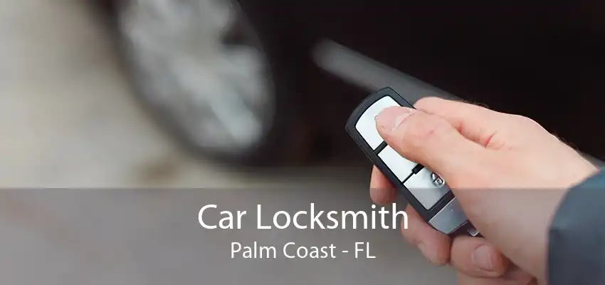 Car Locksmith Palm Coast - FL