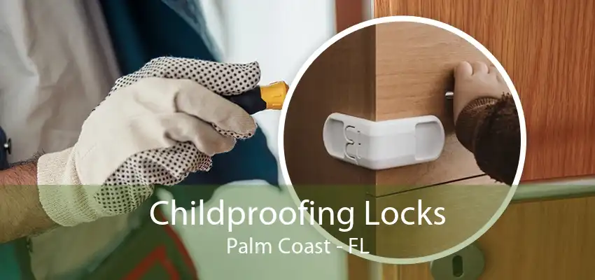 Childproofing Locks Palm Coast - FL