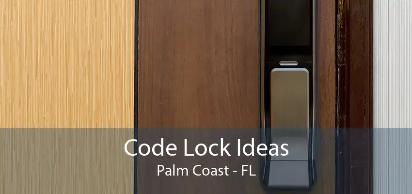 Code Lock Ideas Palm Coast - FL