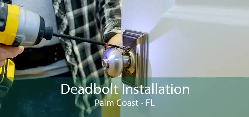 Deadbolt Installation Palm Coast - FL