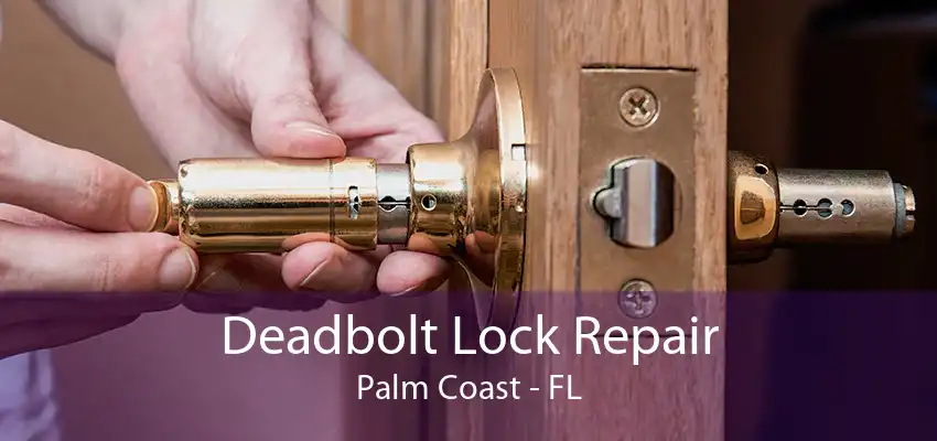 Deadbolt Lock Repair Palm Coast - FL