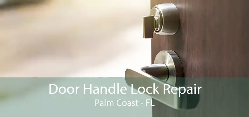 Door Handle Lock Repair Palm Coast - FL