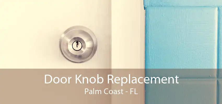 Door Knob Replacement Palm Coast - FL