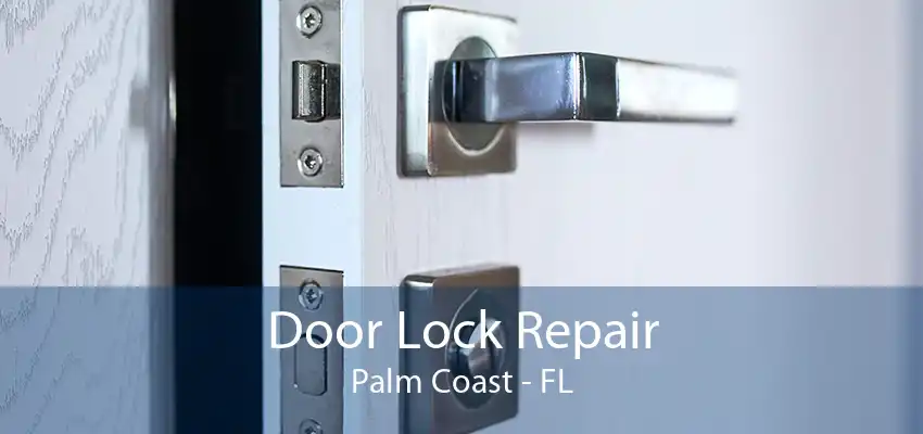 Door Lock Repair Palm Coast - FL