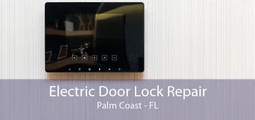 Electric Door Lock Repair Palm Coast - FL