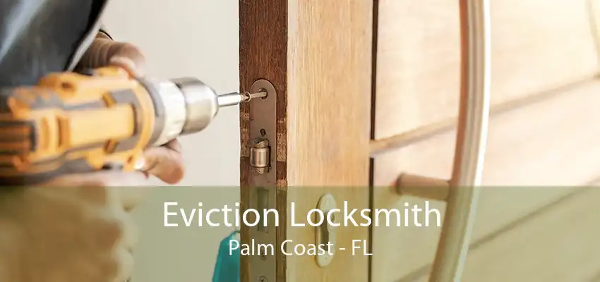 Eviction Locksmith Palm Coast - FL