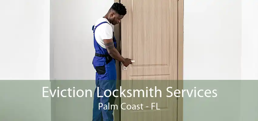 Eviction Locksmith Services Palm Coast - FL