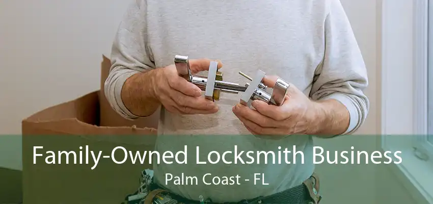 Family-Owned Locksmith Business Palm Coast - FL