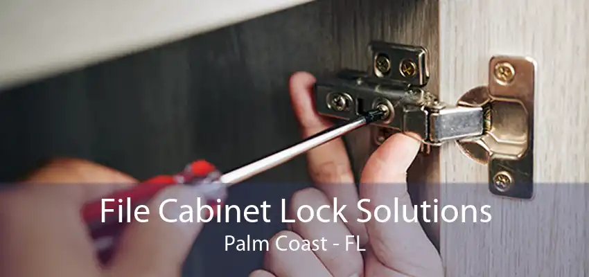 File Cabinet Lock Solutions Palm Coast - FL