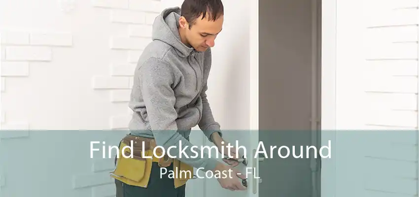 Find Locksmith Around Palm Coast - FL