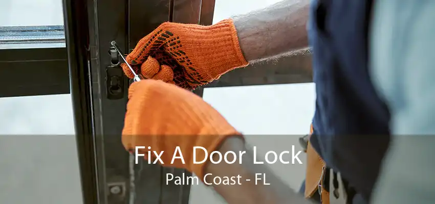 Fix A Door Lock Palm Coast - FL