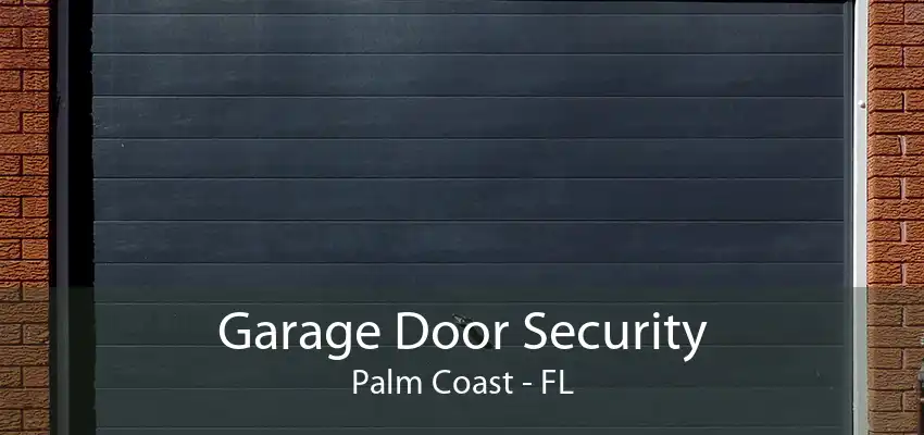 Garage Door Security Palm Coast - FL