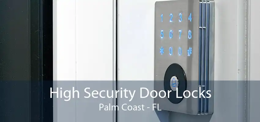 High Security Door Locks Palm Coast - FL