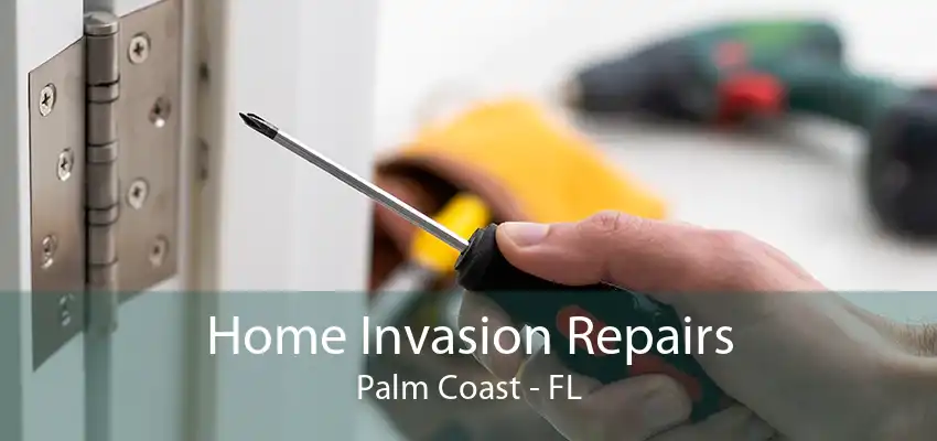 Home Invasion Repairs Palm Coast - FL