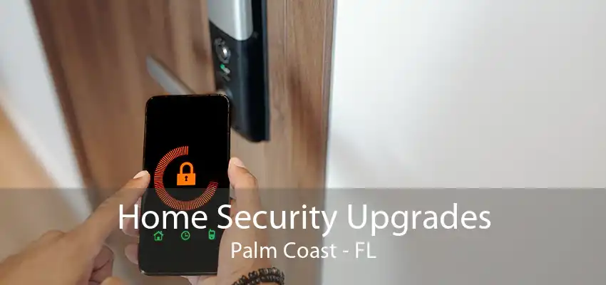 Home Security Upgrades Palm Coast - FL