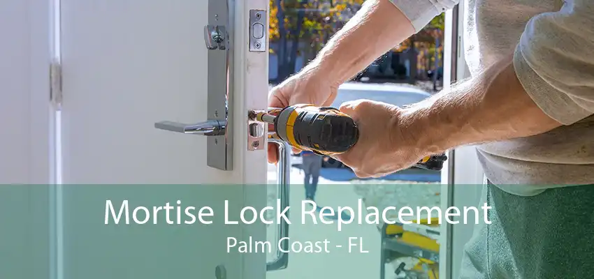 Mortise Lock Replacement Palm Coast - FL