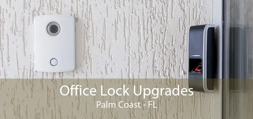 Office Lock Upgrades Palm Coast - FL