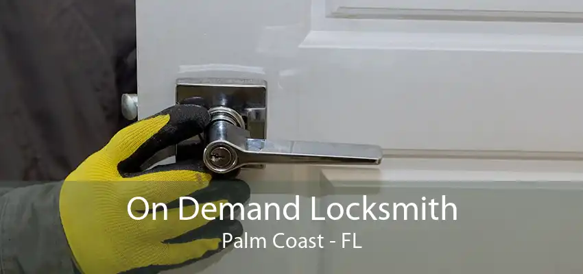 On Demand Locksmith Palm Coast - FL