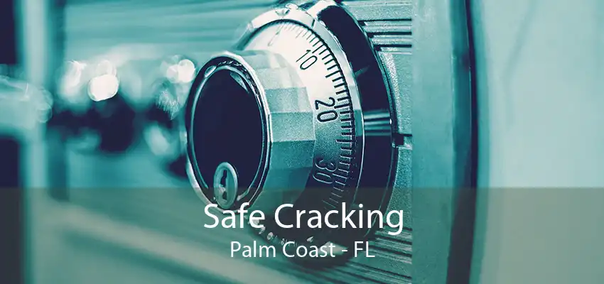 Safe Cracking Palm Coast - FL