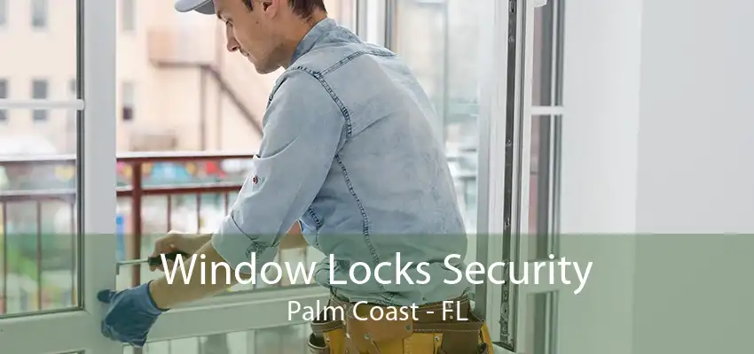 Window Locks Security Palm Coast - FL